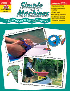 ScienceWorks for Kids: Simple Machines, Grades 1-3 - Teacher Reproducibles