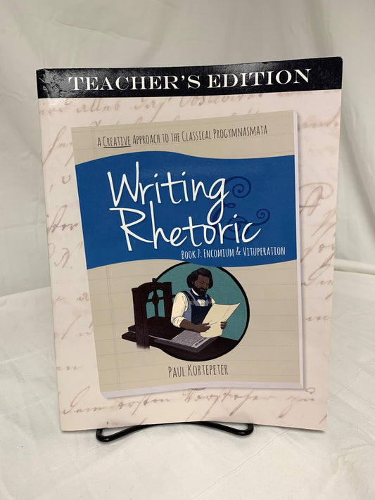 Writing & Rhetoric Book 7: Encomium & Vituperation Teacher's Edition