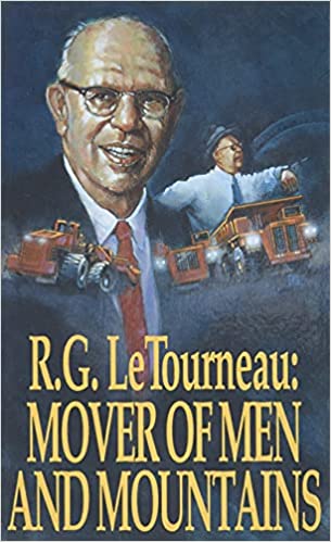 R.G. LeTourneau: Mover of Men and Mountains